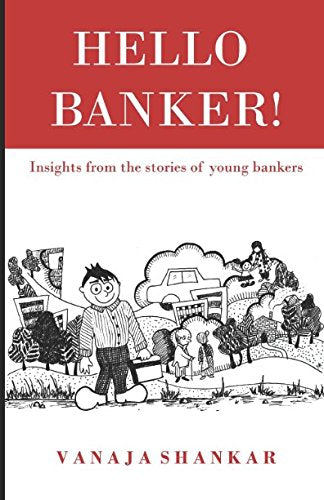 Hello Banker !: Insights from the stories of young bankers Essays & Short Stories