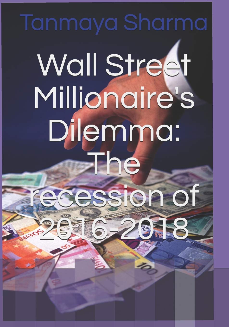 Wall Street Millionaire's Dilemma: The recession of 2016-2018 (Financial Intelligence, Band 1) Business, Finance & Career