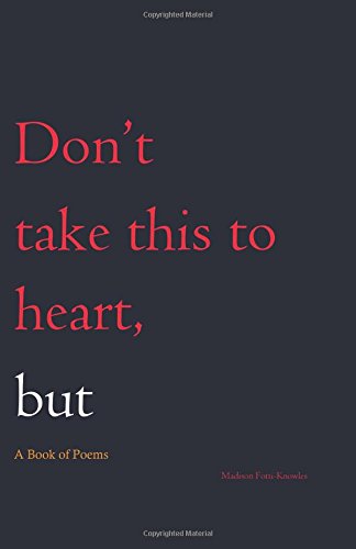 Don't Take This to Heart, But: A Book of Poems Poetry