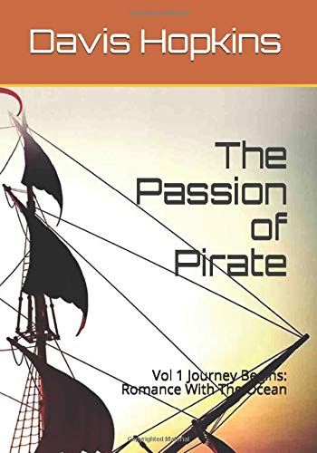 The Passion of Pirate: Journey Begins: Romance With The Ocean Action & Adventure
