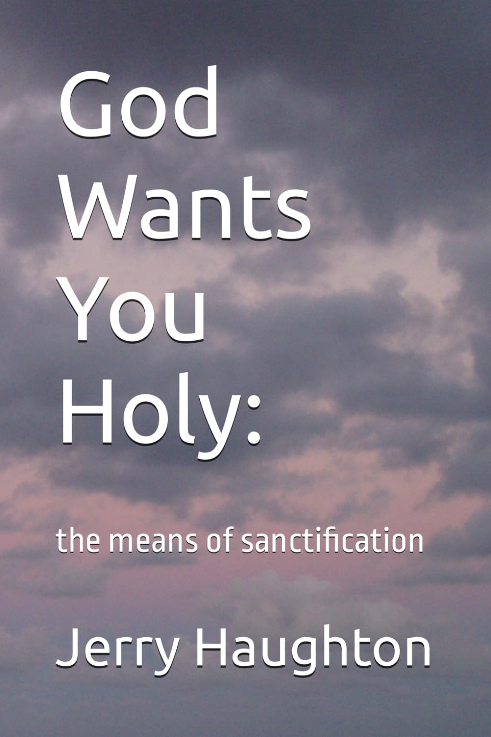 God Wants You Holy:: the means of sanctification Religion & Esotericism