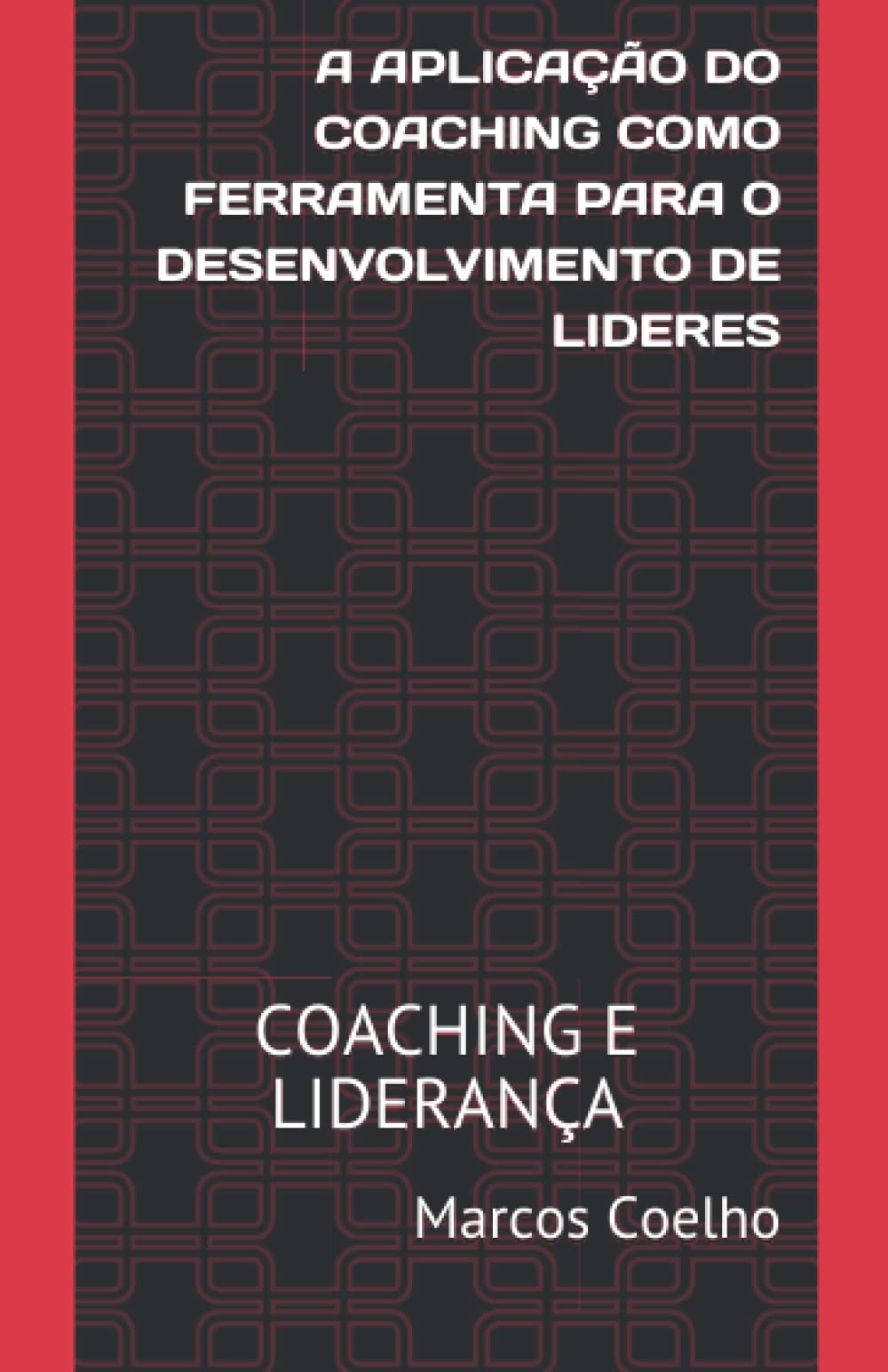 COACHING E LIDERANÇA: A APLICAÇÃO DO COACHING COMO FERRAMENTA PARA O DESENVOLVIMENTO DE LIDERES Business, Finance & Career