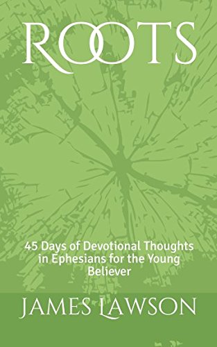 Roots: 45 Days of Devotional Thoughts in Ephesians for the Young Believer Religion & Esotericism