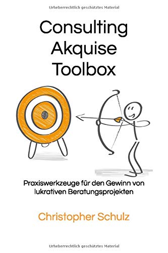 Consulting Akquise Toolbox: Praxiswerkzeuge für den Gewinn von lukrativen Beratungsprojekten Business, Finance & Career