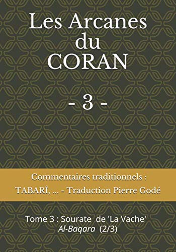 LES ARCANES DU CORAN - 3 - Commentaires traditionnels du Coran : Tabarî, Râzî...: Sourate de La Vache, Al-Baqara (2/3) book