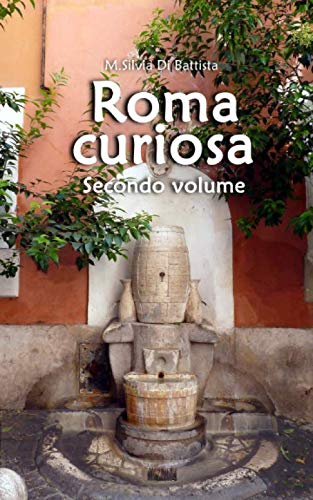 Roma curiosa (secondo volume): 40 luoghi curiosi da scoprire per le strade di Roma book