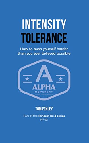 Intensity Tolerance: How To Push Yourself Harder Than You Ever Believed Possible (Mindset Rx'd) book