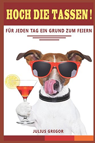 Hoch die Tassen!: Für jeden Tag ein Grund zum Feiern Self-help