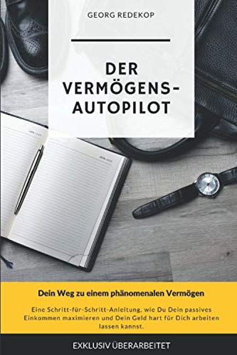 Der Vermögens-Autopilot: Dein Weg zu einem phänomenalen Vermögen Business, Finance & Career