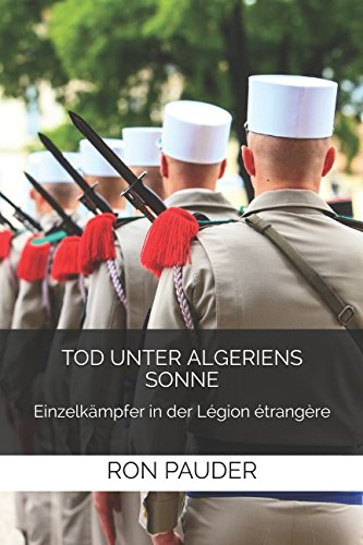 TOD UNTER ALGERIENS SONNE: Einzelkämpfer in der Légion étrangère Contemporary literature