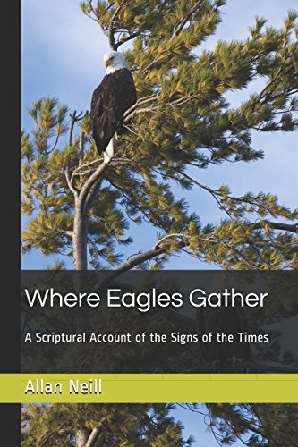 Where Eagles Gather: A Scriptural Account of the Signs of the Times Religion & Esotericism