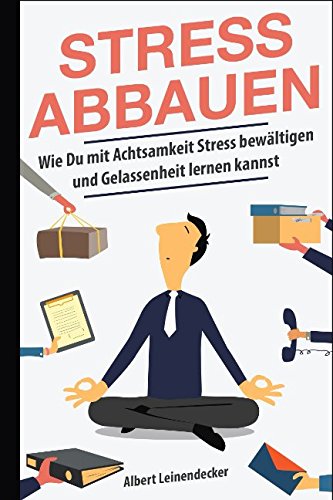 Stress abbauen - Wie Du mit Achtsamkeit Stress bewältigen und Gelassenheit lernen kannst Health, Nutrition & Fitness