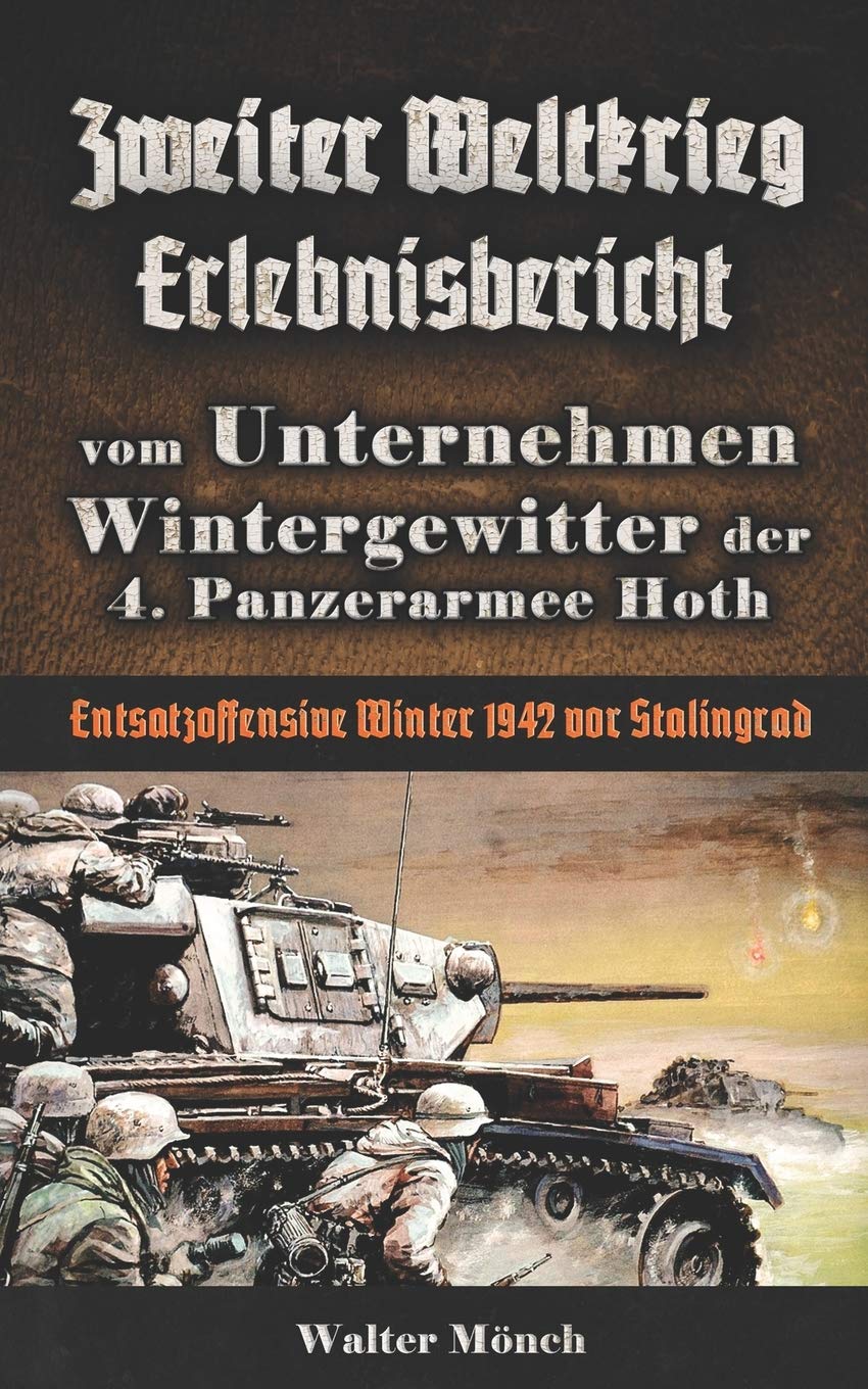 Zweiter Weltkrieg Erlebnisbericht vom Unternehmen Wintergewitter der 4. Panzerarmee Hoth - Entsatzoffensive Winter 1942 vor Stalingrad Politics & History