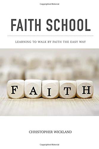 Faith School: Learning to walk by faith the easy way Religion & Esotericism
