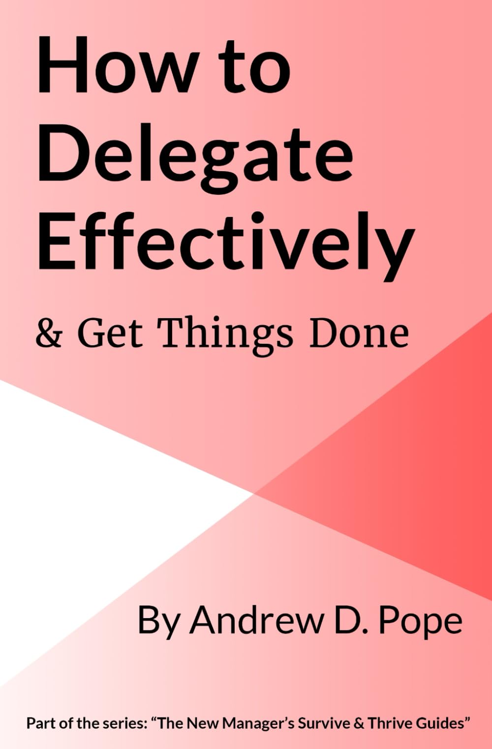 How to Delegate Effectively & Get Things Done: Master the process of effective delegation and become a brilliant manager Business, Finance & Career