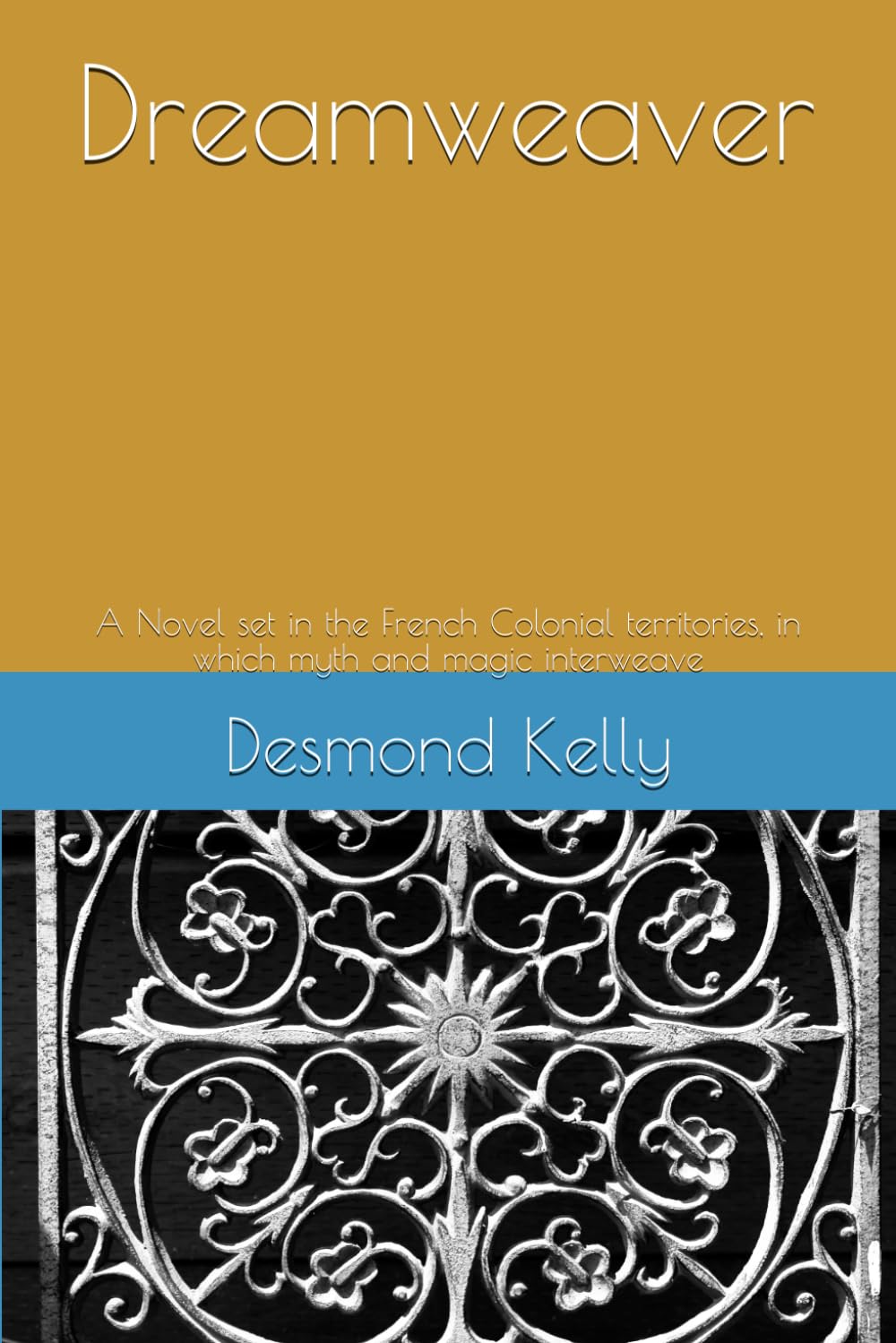 Dreamweaver: A Novel set in the French Colonial territories, in which myth and magic interweave Horror & Mystery
