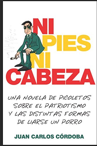 NI PIES NI CABEZA: UNA NOVELA DE PICOLETOS SOBRE EL PATRIOTISMO Y LAS DISTINTAS FORMAS DE LIARSE UN PORRO Humour & Satire