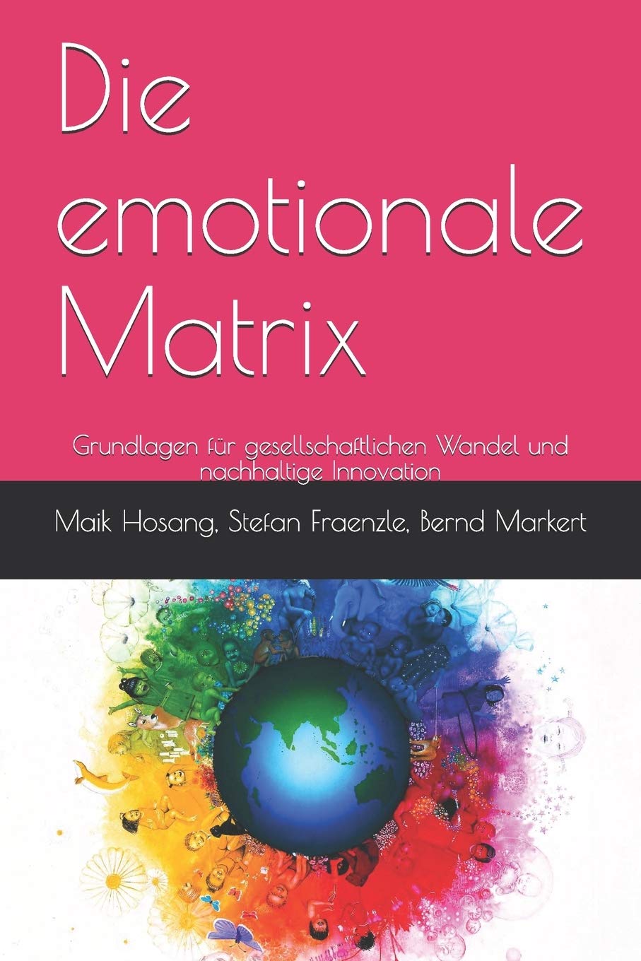 Die emotionale Matrix: Grundlagen für gesellschaftlichen Wandel und nachhaltige Innovation Philosophy