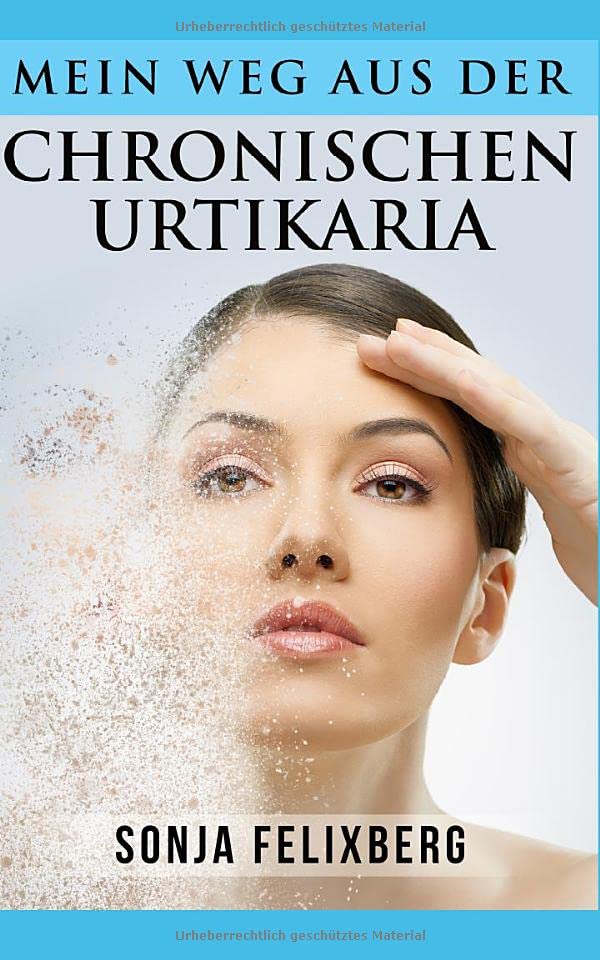 Mein Weg aus der chronischen Urtikaria: Nesselsucht und chronische Hauterkrankungen heilen Health, Nutrition & Fitness