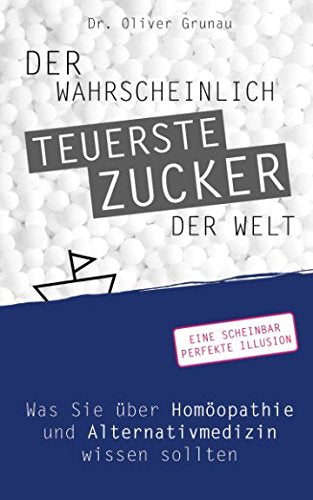 Der wahrscheinlich teuerste Zucker der Welt: Was Sie über Homöopathie und Alternativmedizin wissen sollten Medicine