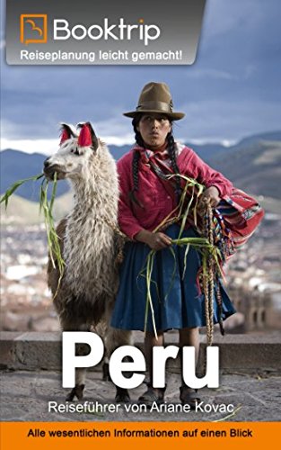 Peru Reiseführer: von Booktrip®: Reiseplanung leicht gemacht – Alle wesentlichen Informationen auf einen Blick Travel Guides