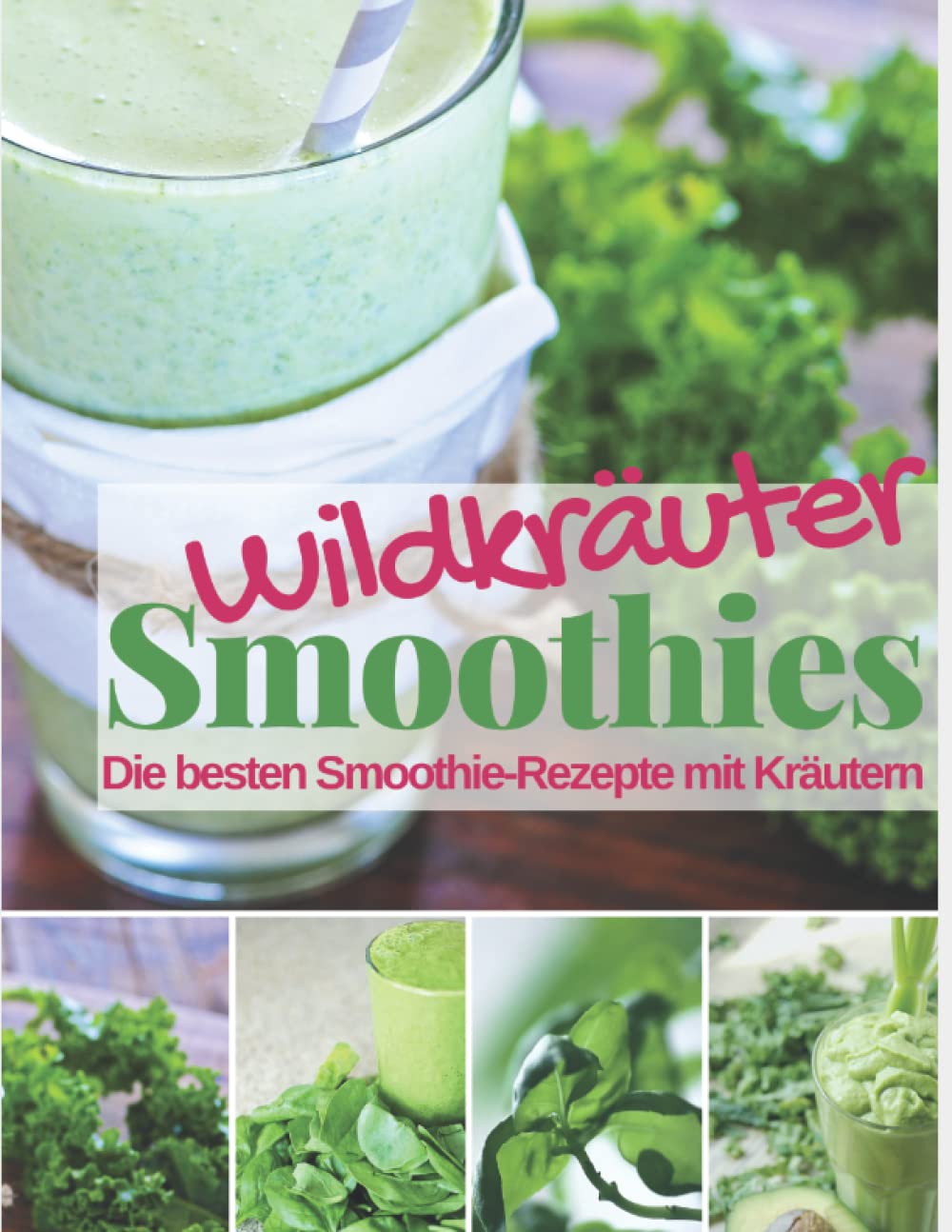 Wildkräuter Smoothies: Die besten Smoothie Rezepte mit Kräutern Cooking & Enjoying