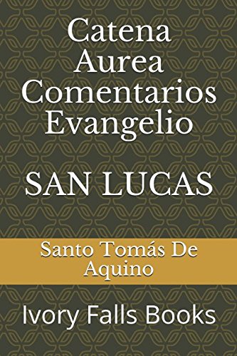 Catena Aurea Comentarios Evangelio SAN LUCAS book