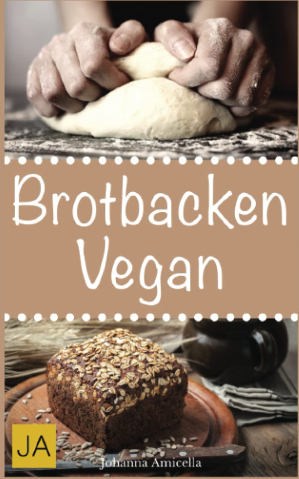Brotbacken vegan: 30 Rezepte für Genießer (Brot backen für Anfänger & Fortgeschrittene) Cooking & Enjoying