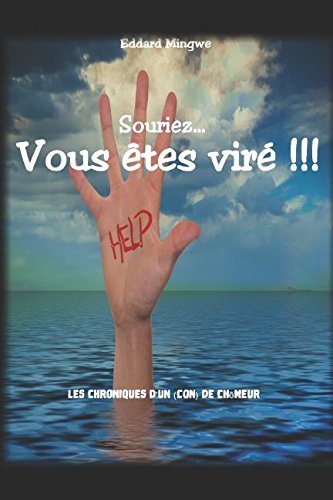 Souriez...Vous êtes viré !!!: Les déambulations caustiques du chômeur pathologiquement cynique Humour & Satire