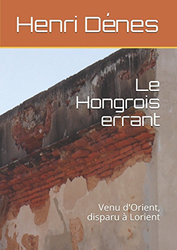Le Hongrois errant: Venu d'Orient, disparu à Lorient book