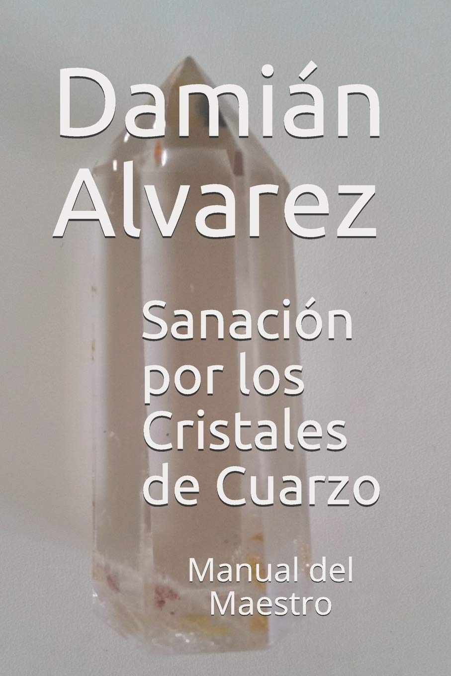 Sanación por los Cristales de Cuarzo: Manual del Maestro Health, Nutrition & Fitness