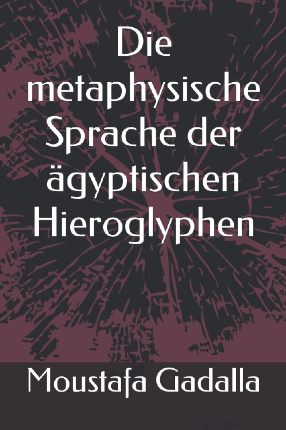 Die metaphysische Sprache der ägyptischen Hieroglyphen Philosophy