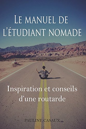 Manuel de l'étudiant nomade: Inspiration et conseils d'une routarde Travel