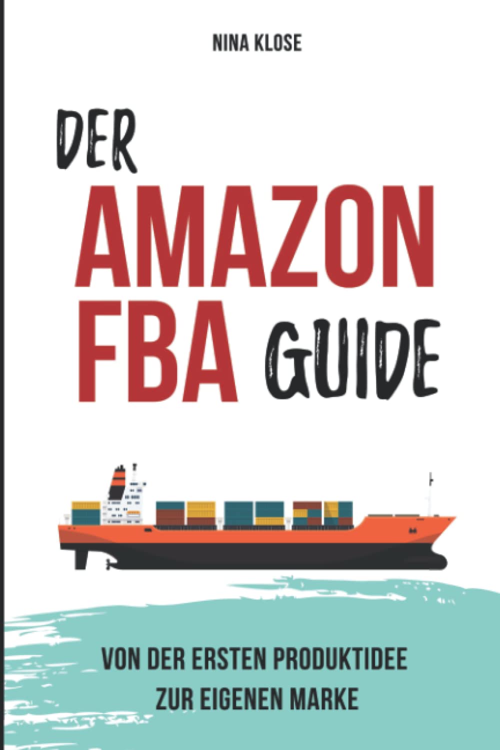 Der Amazon FBA Guide: von der ersten Produktidee zur eigenen Marke Business, Finance & Career