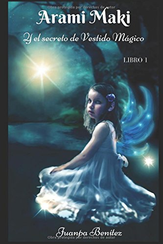 Arami Maki y el secreto de Vestido Mágico.: Arami Maki, Libro 1 Books