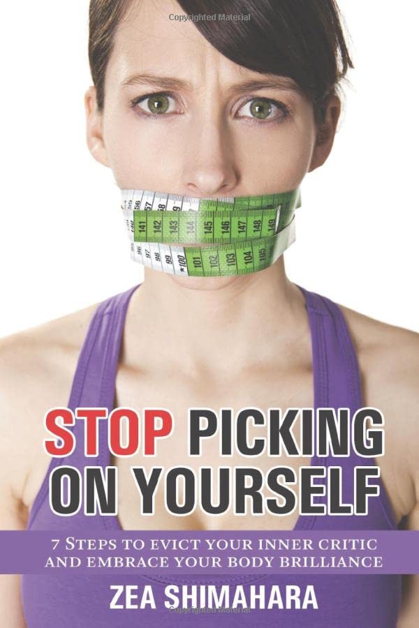 Stop Picking On Yourself: 7 Steps to evict your inner critic and embrace your body brilliance Health, Nutrition & Fitness