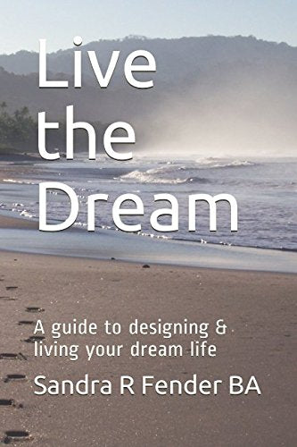 Live the Dream: A guide to designing & living your dream life Business, Finance & Career