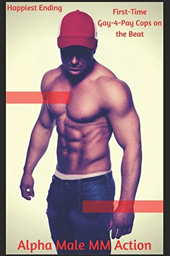 First-Time Gay-4-Pay Cops on the Beat: Alpha Male MM Action Eroticism