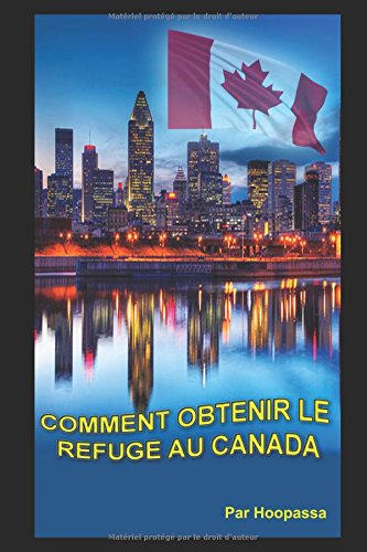 Comment obtenir le refuge au Canada: Le guide garanti à 95% Reference Books