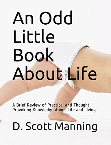 An Odd Little Book About Life: A Brief Review of Practical and Thought-Provoking Knowledge About Life and Living Medicine