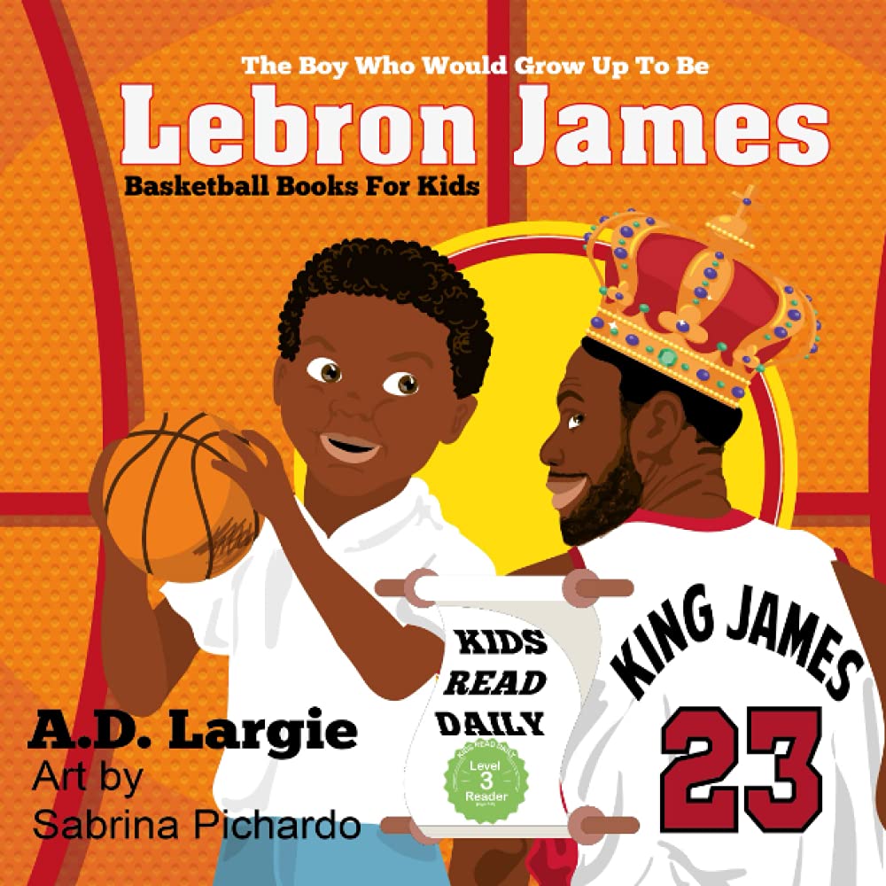 Lebron James #23: The Boy Who Would Grow Up To Be: NBA Basketball Player Children's Book (Basketball Books For Kids, Band 1) Leisure & Fun