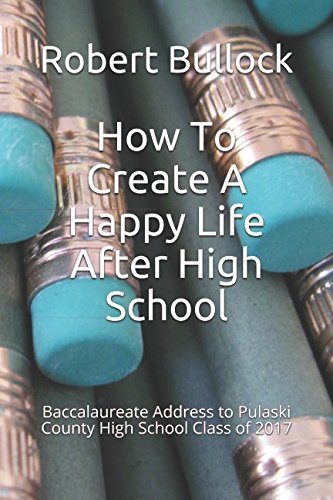 How To Create A Happy Life After High School: Baccalaureate Address to Pulaski County High School Class of 2017 Lifestyle