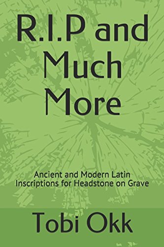 R.I.P and Much More: Ancient and Modern Latin Inscriptions for Headstone on Grave Death & Mourning