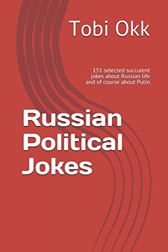 Russian Political Jokes: 151 selected succulent jokes about Russian life and of course about Putin Politics & History