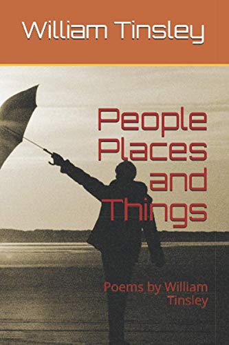 People Places and Things: Poems by William Tinsley Poetry