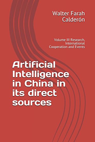 Artificial Intelligence in China in its direct sources: Volume III Research, International Cooperation and Events Computer Science
