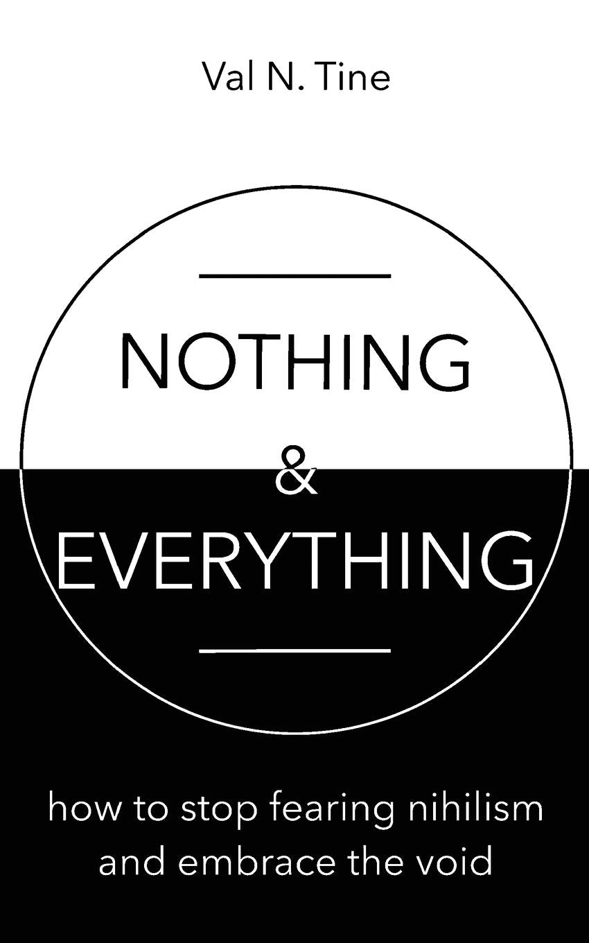 Nothing & Everything: How to stop fearing nihilism and embrace the void book