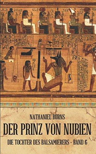 Der Prinz von Nubien (Die Tochter des Balsamierers, Band 6) Historical Fiction