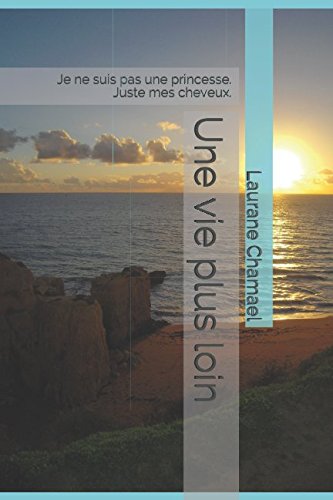 Une vie plus loin: Je ne suis pas une princesse. Juste mes cheveux. Novels & Short Stories