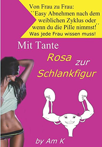 Mit Tante Rosa zur Schlankfigur: Die ROKINA© Methode Health, Nutrition & Fitness